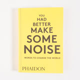 You Had Better Make Some Noise